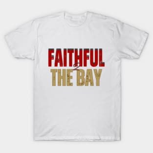 FAITHFUL TO THE BAY 49ERS T-Shirt